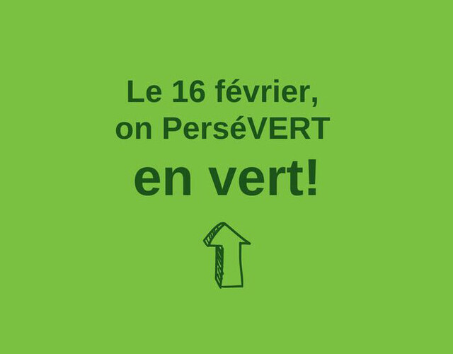 Le 16 février, on PerséVERT en vert!